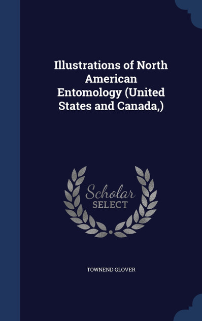Illustrations of North American Entomology (United States and Canada,) Illustrations of North American Entomology (United States and Canada,)