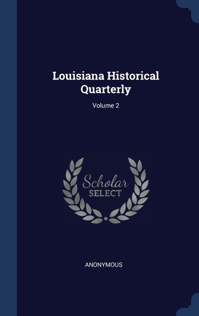 Louisiana Historical Quarterly; Volume 2 Louisiana Historical Quarterly; Volume 2