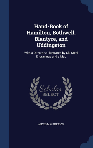 Hand-Book of Hamilton, Bothwell, Blantyre, and Uddingston Hand-Book of Hamilton, Bothwell, Blantyre, and Uddingston