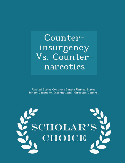 Counter-insurgency Vs. Counter-narcotics - Scholar's Choice Edition