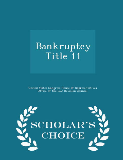 Bankruptcy Title 11 - Scholar's Choice Edition Bankruptcy Title 11 - Scholar's Choice Edition