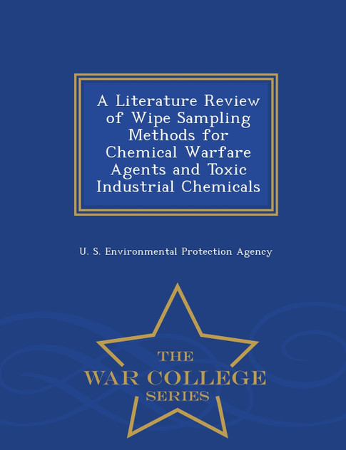 A Literature Review of Wipe Sampling Methods for Chemical Warfare Agents and Toxic Industrial Chemicals - War College Series A Literature Review of Wipe Sampling Methods for Chemical Warfare Agents and Toxic Industrial Chemicals - War College Series