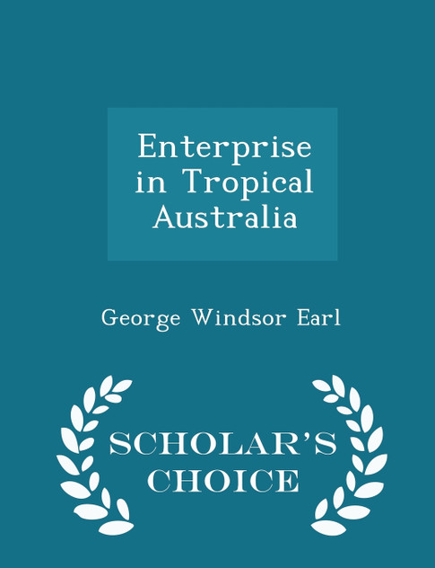 Enterprise in Tropical Australia - Scholar's Choice Edition Enterprise in Tropical Australia - Scholar's Choice Edition