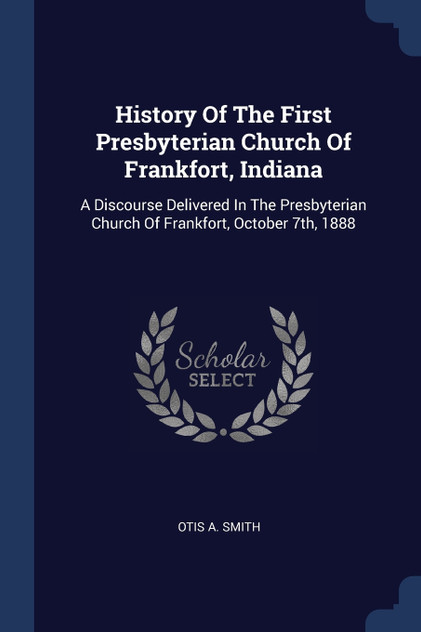 History Of The First Presbyterian Church Of Frankfort, Indiana History Of The First Presbyterian Church Of Frankfort, Indiana