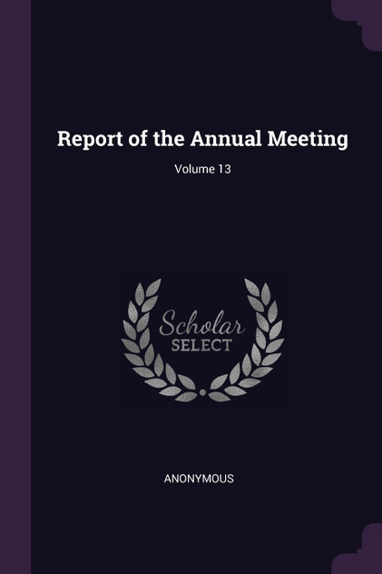 Report of the Annual Meeting; Volume 13