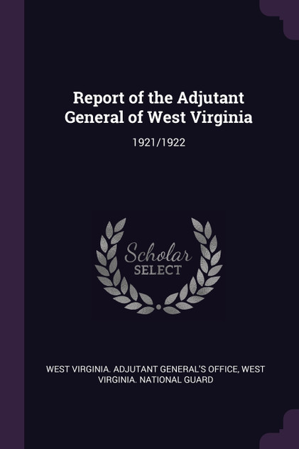 Report of the Adjutant General of West Virginia Report of the Adjutant General of West Virginia