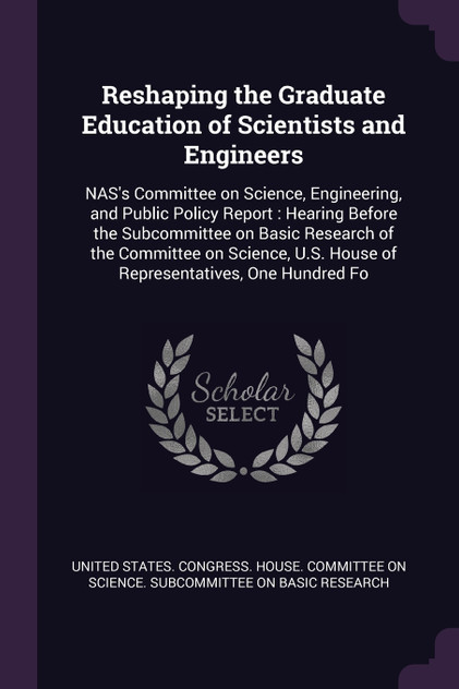 Reshaping the Graduate Education of Scientists and Engineers