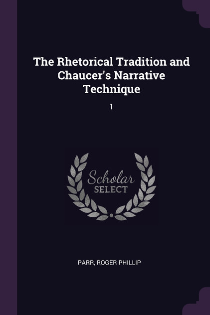 The Rhetorical Tradition and Chaucer's Narrative Technique