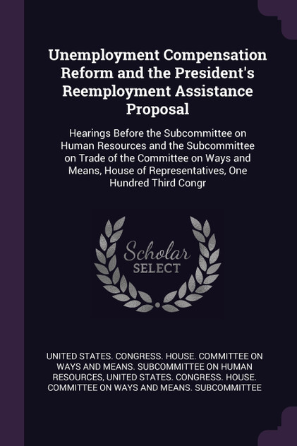 Unemployment Compensation Reform and the President's Reemployment Assistance Proposal Unemployment Compensation Reform and the President's Reemployment Assistance Proposal