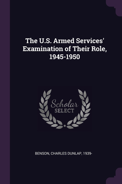 The U.S. Armed Services' Examination of Their Role, 1945-1950