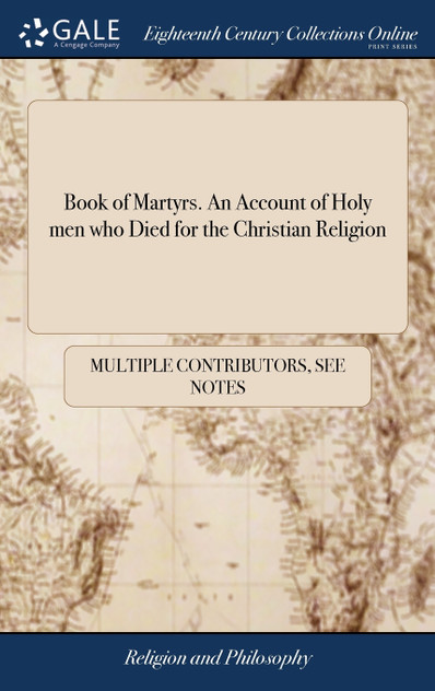 Book of Martyrs. An Account of Holy men who Died for the Christian Religion