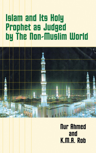 Islam and Its Holy Prophet as Judged by the Non-Muslim World Islam and Its Holy Prophet as Judged by the Non-Muslim World