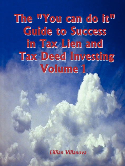 The "You can do it" Guide to Success in Tax Lien and Tax Deed Investing Vol 1 The "You can do it" Guide to Success in Tax Lien and Tax Deed Investing Vol 1