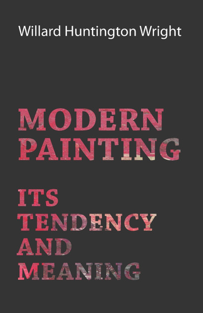 Modern Painting - Its Tendency And Meaning Modern Painting - Its Tendency And Meaning