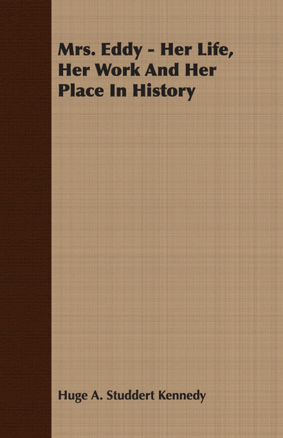 Mrs. Eddy - Her Life, Her Work And Her Place In History Mrs. Eddy - Her Life, Her Work And Her Place In History