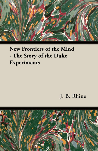 New Frontiers of the Mind - The Story of the Duke Experiments New Frontiers of the Mind - The Story of the Duke Experiments