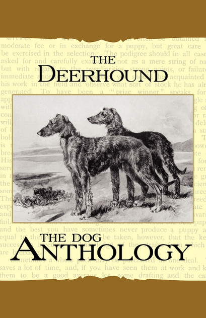 The Deerhound - A Dog Anthology (A Vintage Dog Books Breed Classic) The Deerhound - A Dog Anthology (A Vintage Dog Books Breed Classic)