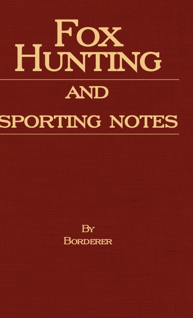 Fox Hunting And Sporting Notes In The West Midlands - Containing Accounts Of Sport In Cheshire, Shropshire, Worcestershire, Staffordshire, Herefordshire, And Wales Fox Hunting And Sporting Notes In The West Midlands - Containing Accounts Of Sport In Cheshire, Shropshire, Worcestershire, Staffordshire, Herefordshire, And Wales