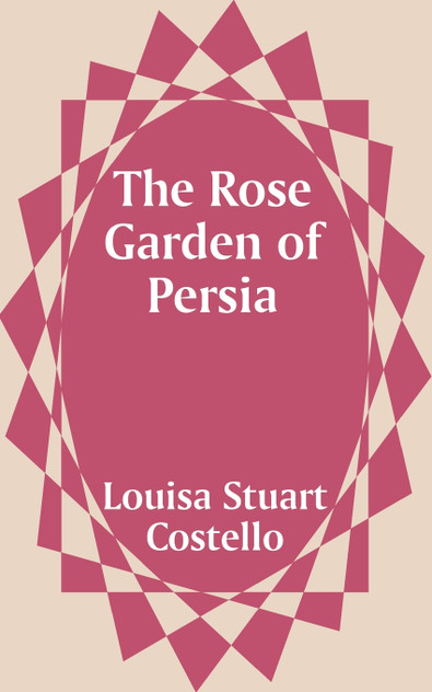 Rose Garden of Persia, The