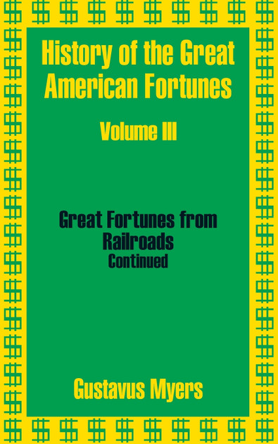 History of the Great American Fortunes (Volume Three) History of the Great American Fortunes (Volume Three)