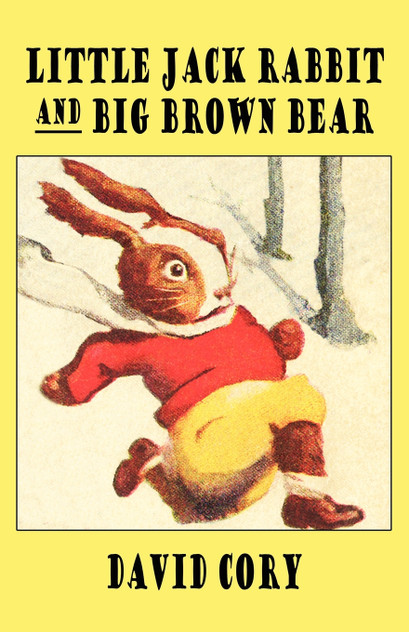Little Jack Rabbit and the Big Brown Bear Little Jack Rabbit and the Big Brown Bear