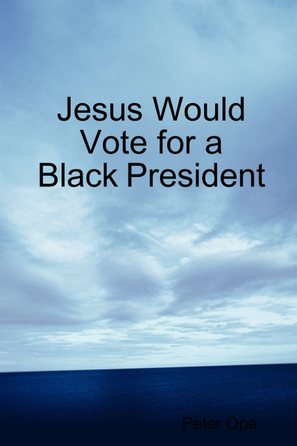 Jesus Would Vote for a Black President