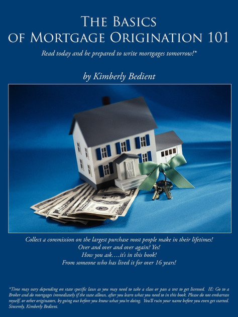 The Basics of Mortgage Origination 101 The Basics of Mortgage Origination 101