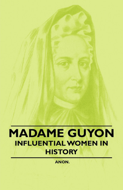Madame Guyon - Influential Women in History Madame Guyon - Influential Women in History