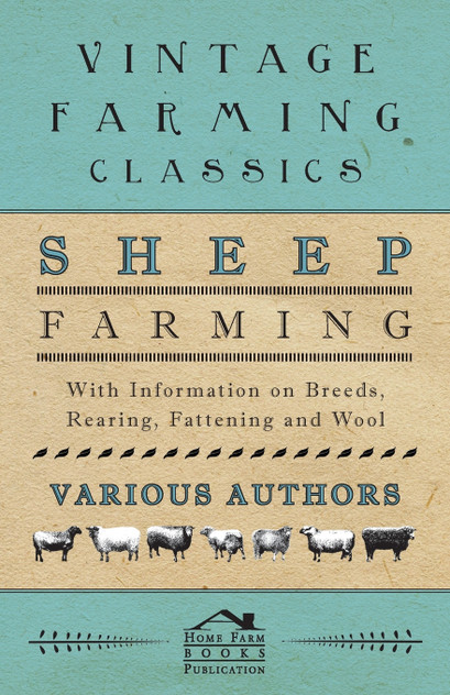 Sheep Farming - With Information on Breeds, Rearing, Fattening and Wool