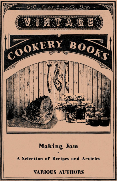 Making Jam - A Selection of Recipes and Articles Making Jam - A Selection of Recipes and Articles