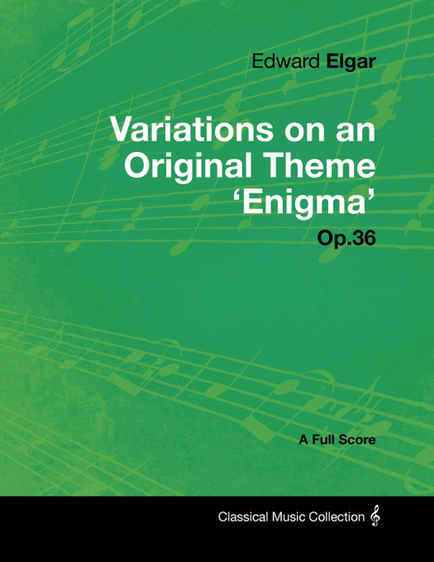 Edward Elgar - Variations on an Original Theme 'Enigma' Op.36 - A Full Score Edward Elgar - Variations on an Original Theme 'Enigma' Op.36 - A Full Score