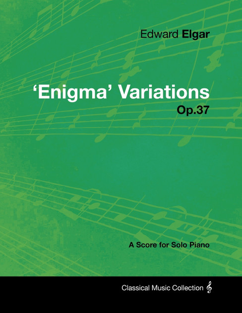 Edward Elgar - 'Enigma' Variations - Op.37 - A Score for Solo Piano Edward Elgar - 'Enigma' Variations - Op.37 - A Score for Solo Piano