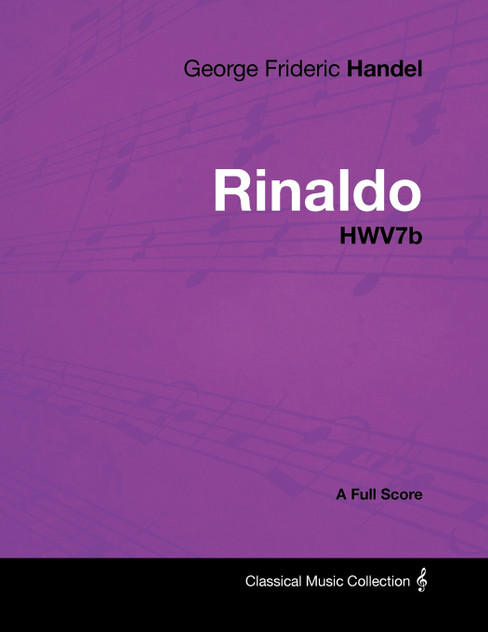 George Frideric Handel - Rinaldo - HWV7b - A Full Score George Frideric Handel - Rinaldo - HWV7b - A Full Score