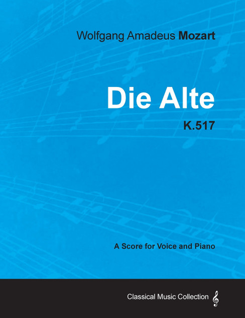 Wolfgang Amadeus Mozart - Die Alte - K.517 - A Score for Voice and Piano
