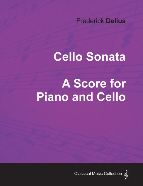 Frederick Delius - Cello Sonata - A Score for Piano and Cello Frederick Delius - Cello Sonata - A Score for Piano and Cello