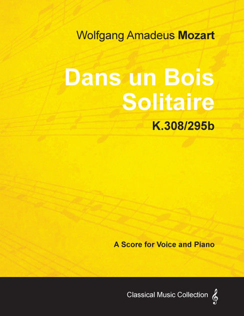Wolfgang Amadeus Mozart - Dans Un Bois Solitaire - K.308/295b - A Score for Voice and Piano