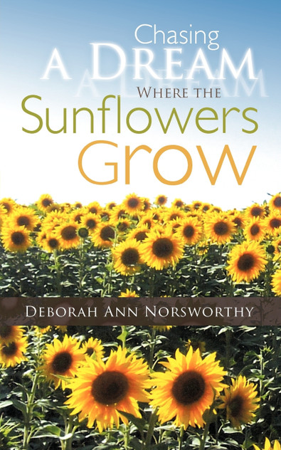 Chasing a Dream Where the Sunflowers Grow Chasing a Dream Where the Sunflowers Grow