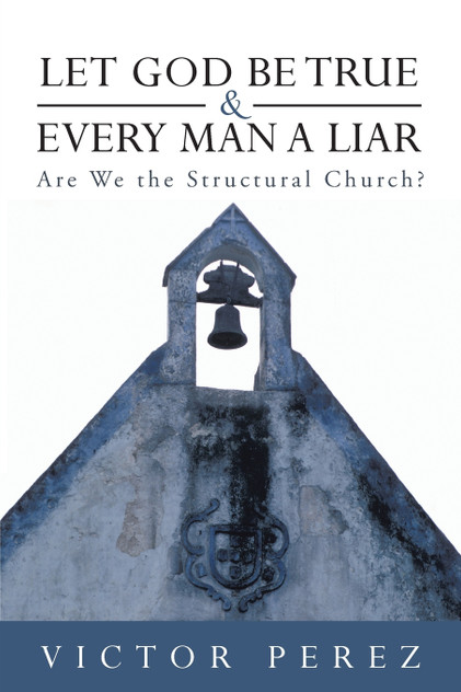 Let God Be True and Every Man a Liar Let God Be True and Every Man a Liar