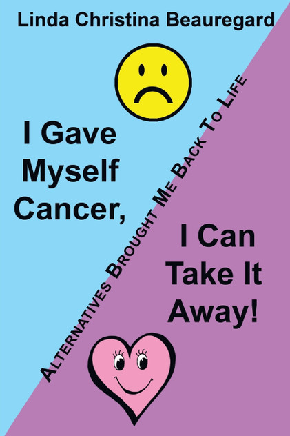 I Gave Myself Cancer, I Can Take It Away! I Gave Myself Cancer, I Can Take It Away!