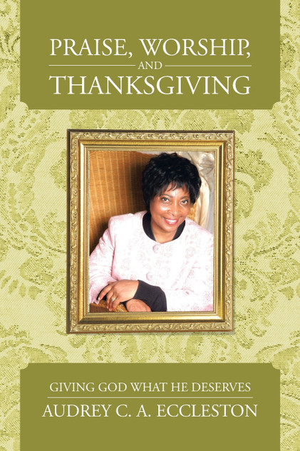 Praise, Worship, and Thanksgiving Praise, Worship, and Thanksgiving