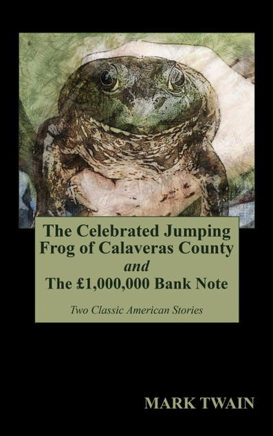 "The Celebrated Jumping Frog of Calaveras County" and "The £1,000,000 Bank Note" "The Celebrated Jumping Frog of Calaveras County" and "The £1,000,000 Bank Note"
