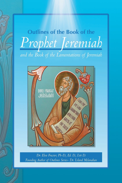 Outlines of the Book of the Prophet Jeremiah and the Book of the Lamentations of Jeremiah Outlines of the Book of the Prophet Jeremiah and the Book of the Lamentations of Jeremiah
