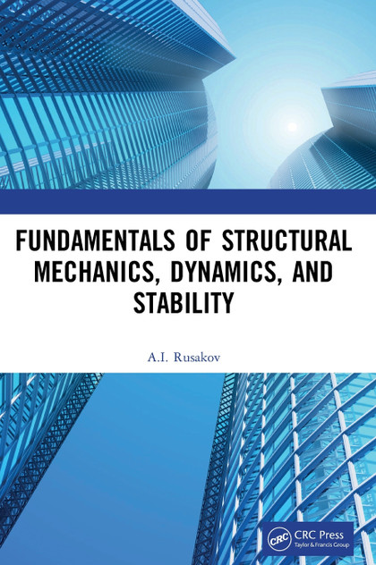 Fundamentals of Structural Mechanics, Dynamics, and Stability Fundamentals of Structural Mechanics, Dynamics, and Stability