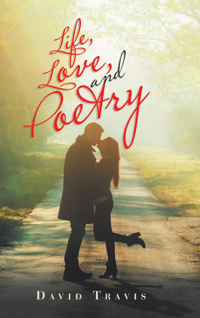 Life, Love, and Poetry Life, Love, and Poetry