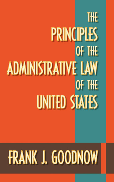 The Principles of the Administrative Law of the United States The Principles of the Administrative Law of the United States