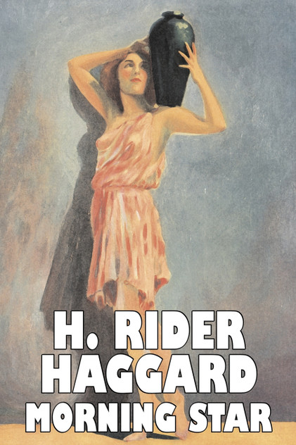 Morning Star by H. Rider Haggard, Fiction, Fantasy, Historical, Action & Adventure, Fairy Tales, Folk Tales, Legends & Mythology Morning Star by H. Rider Haggard, Fiction, Fantasy, Historical, Action & Adventure, Fairy Tales, Folk Tales, Legends & Mythology