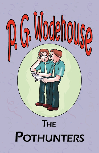 The Pothunters - From the Manor Wodehouse Collection, a selection from the early works of P. G. Wodehouse The Pothunters - From the Manor Wodehouse Collection, a selection from the early works of P. G. Wodehouse
