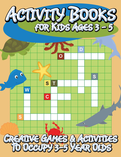 Activity Books for Kids Ages 3 - 5 (Creative Games & Activities to Occupy 3-5 Year Olds) Activity Books for Kids Ages 3 - 5 (Creative Games & Activities to Occupy 3-5 Year Olds)