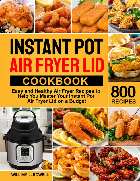 Instant Pot Air Fryer Lid Cookbook Instant Pot Air Fryer Lid Cookbook