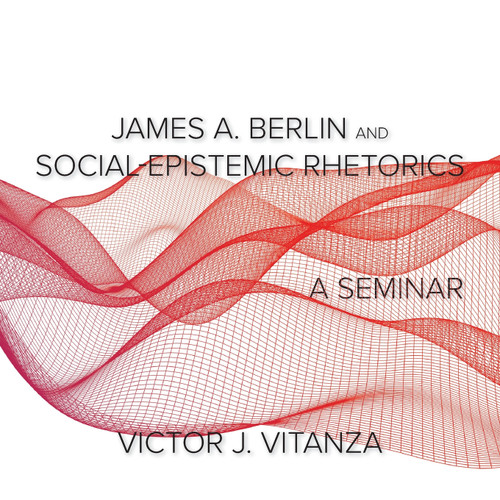 James A. Berlin and Social-Epistemic Rhetorics James A. Berlin and Social-Epistemic Rhetorics